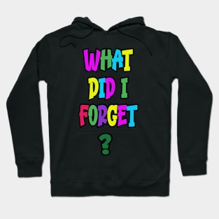 What Did I Forget Hoodie